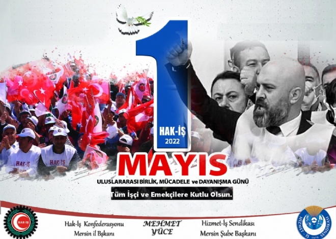 Trkiyenin en byk ii konfederasyonu olan Hak- Konfederasyonunun Mersin l Bakan ve Hizmet  Sendikas Mersin ube Bakan Mehmet Yce, 1 Mays i Bayram dolaysyla bir mesaj yaynlad.