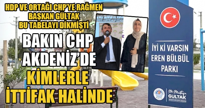 Akdeniz Belediye Bakan Mustafa Gltakn Trk emniyet gleri ile PKK yeleri arasnda yaanan atmada PKKllarn saldrs sonucu terr kurunuyla 15 yanda ehit olan Eren Blbln adnn Huzurkentte yapm tamamlanm olan parka verilmesi nergesi, CHP-HDP-EMEP yelerince oluturulan sol blok tarafndan yaplan oylamada reddedilmiti. stiklal Marn okumak zorunda deilim diyen meclis yesini Belediye Bakan Aday gsteren DEM Partinin ehit Eren Blbl Parkna ret vermesine karn Akdeniz Belediye Bakan her trl riski gze alarak parka tabelay dikmiti. imdi Akdenizde kurulan bu kirli CHP-DEM ittifak Akdenizi yeniden kazanmak iin harekete geti.